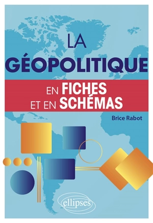 La géopolitique en fiches et en schémas - Brice Rabot