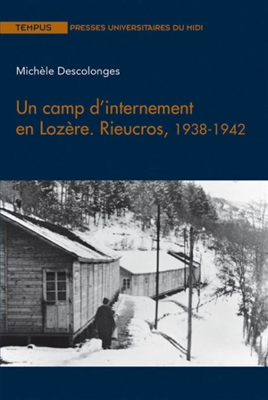 Un camp d'internement en Lozère : Rieucros, 1938-1942 - Michèle Descolonges