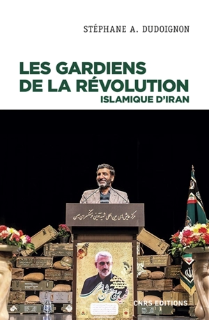 Les Gardiens de la révolution islamique d'Iran : sociologie politique d'une milice d'Etat - Stéphane A. Dudoignon