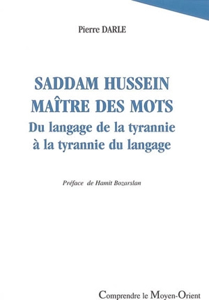 Saddam Hussein maître des mots : du langage de la tyrannie à la tyrannie du langage - Pierre Darle