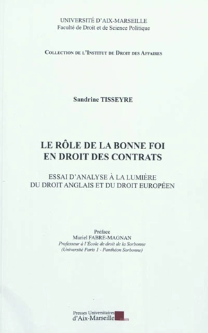 Le rôle de la bonne foi en droits des contrats : essai d'analyse à la lumière du droit anglais et du droit européen - Sandrine Tisseyre