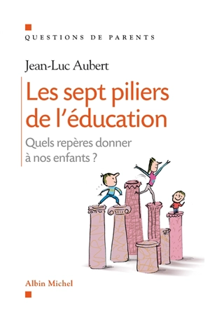 Les sept piliers de l'éducation : quels repères donner à nos enfants ? - Jean-Luc Aubert