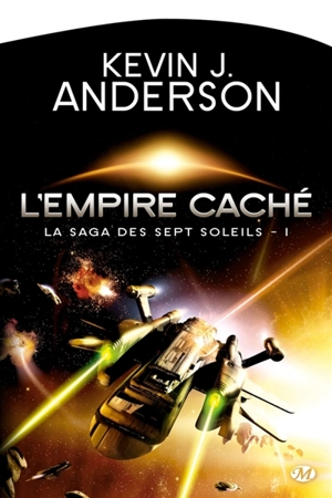 La saga des Sept Soleils. Vol. 1. L'empire caché - Kevin J. Anderson