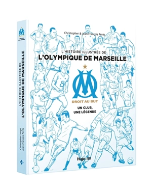 OM, droit au but : un club, une légende : l'histoire illustrée de l'Olympique de Marseille - Christopher