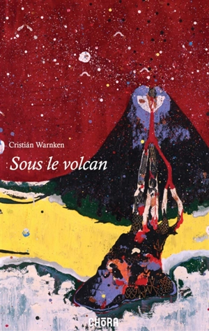 Sous le volcan : réflexions en des temps troubles - Cristian Warnken