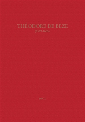 Théodore de Bèze (1519-1605) : actes du colloque de Genève, septembre 2005