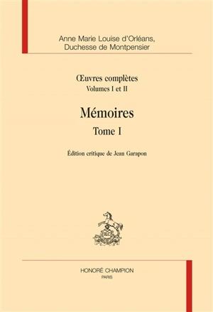 Oeuvres complètes. Vol. 1-2. Mémoires - Anne-Marie-Louise-Henriette d'Orléans Montpensier