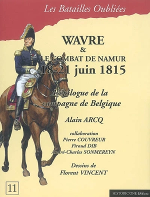 La bataille de Wavre & le combat de Namur : 18-21 juin 1815 : l'épilogue de la campagne de Belgique - Alain Arcq