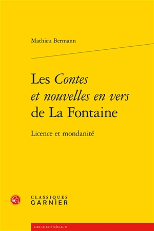Les Contes et nouvelles en vers de La Fontaine : licence et mondanité - Mathieu Bermann
