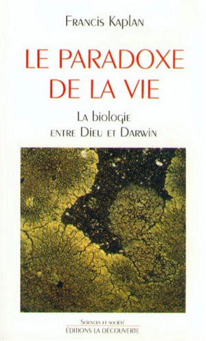 Le paradoxe de la vie : la biologie entre Dieu et Darwin - Francis Kaplan