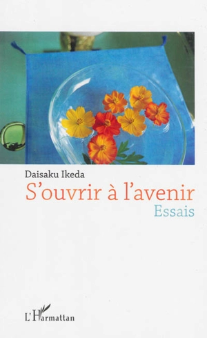 S'ouvrir à l'avenir : essais - Daisaku Ikeda