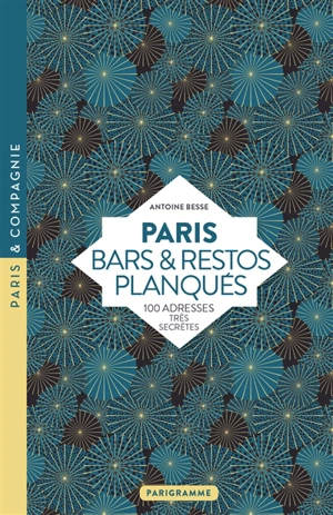 Paris, bars & restos planqués : 100 adresses très secrètes - Antoine Besse