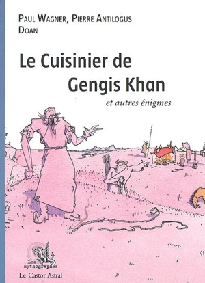 Le cuisinier de Gengis Khan et autres énigmes... - Paul Wagner