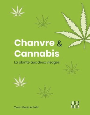 Chanvre & cannabis : la plante aux deux visages - Yves-Marie Allain