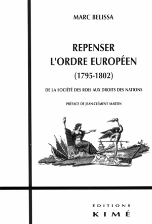 Repenser l'ordre européen (1795-1802) : de la société des rois aux droits des nations - Marc Belissa