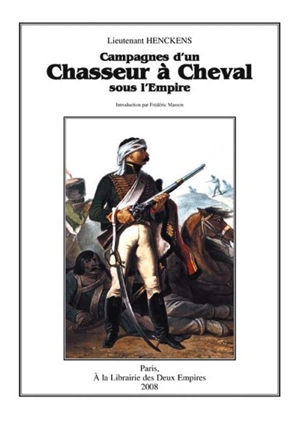 Campagnes d'un chasseur à cheval sous l'Empire - J. L. Henckens