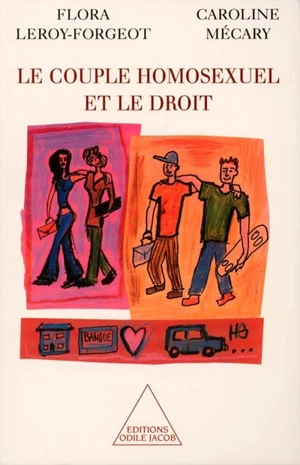 Le couple homosexuel et le droit - Flora Leroy-Forgeot