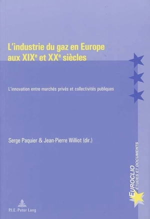 L'industrie du gaz en Europe aux XIXe et XXe siècles : l'innovation entre marchés privés et collectivités publiques