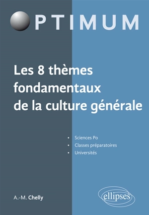 Les 8 thèmes fondamentaux de la culture générale : Sciences Po, classes préparatoires, universités - Amélie-Myriam Chelly