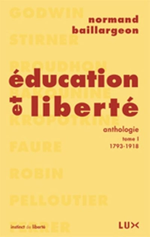 Éducation et liberté : anthologie. Vol. 1. 1793-1918 - Normand Baillargeon