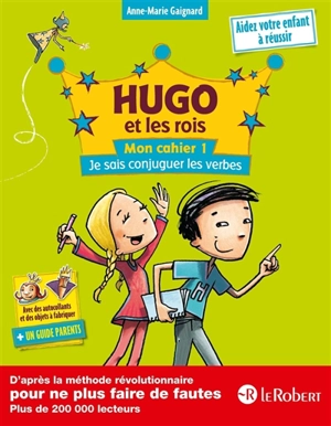 Hugo et les rois : mon cahier. Vol. 1. Je sais conjuguer les verbes - Anne-Marie Gaignard