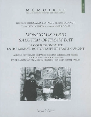 Mongolus Syrio salutem optimam dat : la correspondance entre Mikhaïl Rostovtzeff et Franz Cumont - Mikhaïl Rostovtzeff