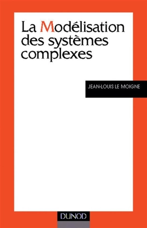 La modélisation des systèmes complexes - Jean-Louis Le Moigne