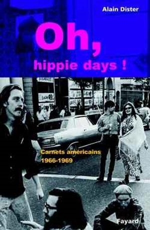 Oh, hippie days ! : carnets américains (1966-1969) - Alain Dister