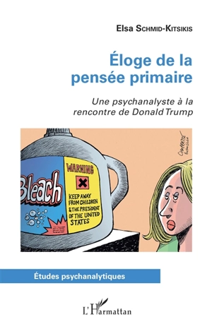 Eloge de la pensée primaire : une psychanalyste à la rencontre de Donald Trump - Elsa Schmid-Kitsikis