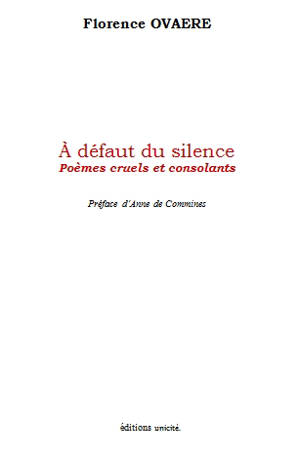 A défaut du silence : poèmes cruels et consolants - Florence Ovaere