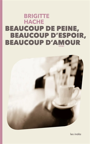 Beaucoup de peine, beaucoup d'espoir, beaucoup d'amour - Brigit Hache