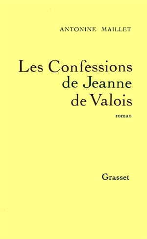 Les confessions de Jeanne de Valois - Antonine Maillet