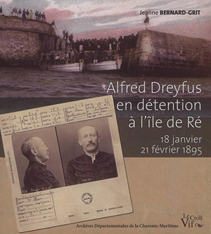 Alfred Dreyfus en détention à l'île de Ré : 18 janvier-21 février 1895 - Jeanne Bernard-Grit