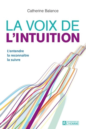 La voix de l'intuition : l'entendre, la reconnaître, la suivre - Catherine Balance