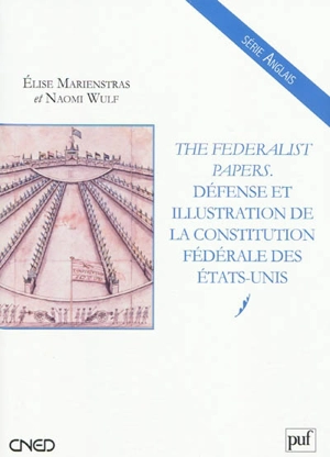 The Federalist papers : défense et illustration de la Constitution fédérale des Etats-Unis - Elise Marienstras