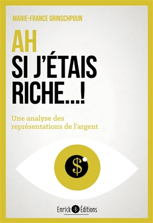 Ah si j'étais riche... ! : une analyse des représentations de l'argent - Marie-France Grinschpoun