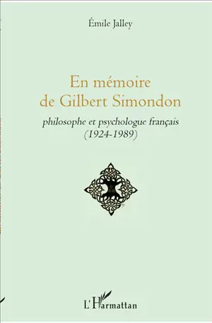 En mémoire de Gilbert Simondon : philosophe et psychologue français (1924-1989) - Emile Jalley