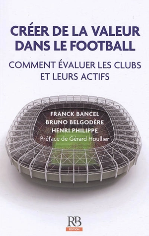 Créer de la valeur dans le football : comment évaluer les clubs et leurs actifs - Franck Bancel