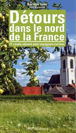 Détours dans le nord de la France : 11 courts séjours pour voyageurs curieux - Jean-Marc Quinet