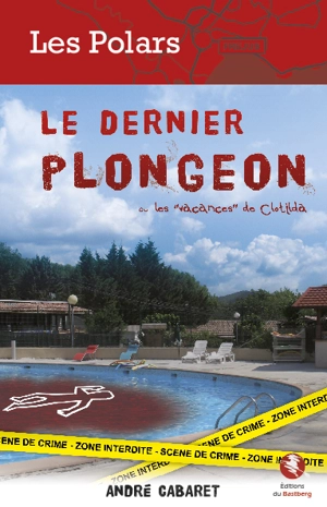 Le dernier plongeon : ou les "vacances" de Clotilda - André Cabaret