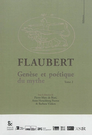 Flaubert. Vol. 2. Genèse et poétique du mythe