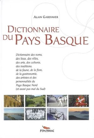 Dictionnaire du Pays basque : dictionnaire des noms, des lieux, des villes, des arts, des cultures... - Alain Gardinier