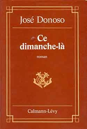 Ce dimanche-là - José Donoso