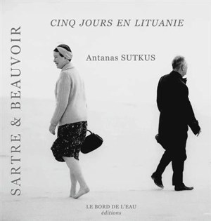 Sartre et Beauvoir : cinq jours en Lituanie - Antanas Sutkus