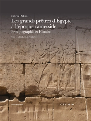 Les grands prêtres d'Egypte à l'époque ramesside : prosopographie et histoire. Vol. 1. Analyse & synthèse - Edwin Dalino