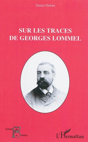 Sur les traces de Georges Lommel - Daniel Dufour
