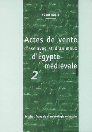 Actes de vente d'esclaves et d'animaux d'Egypte médiévale. Vol. 2 - Yusuf Ragib