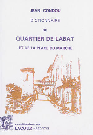 Dictionnaire du quartier de Labat et de la place du marché - Jean Condou