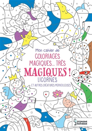 Mon cahier de coloriages magiques... très magiques ! : licornes et autres créatures merveilleuses - Isabelle Nicolle