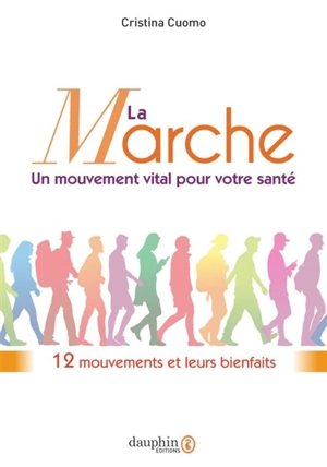 La marche : un mouvement vital pour votre santé : 12 mouvements et leurs bienfaits - Cristina Cuomo